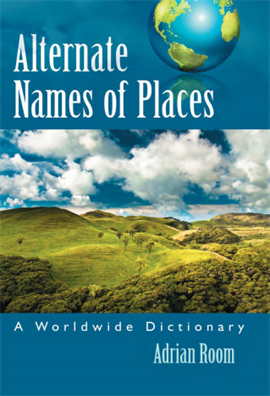 Alternate Names of Places A Worldwide Dictionary